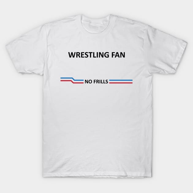 No Frills Wrestling Fan T-Shirt by TheBlindTag